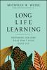 The Long Life Learning : Preparing for Jobs That Don't Even Exist Yet Book