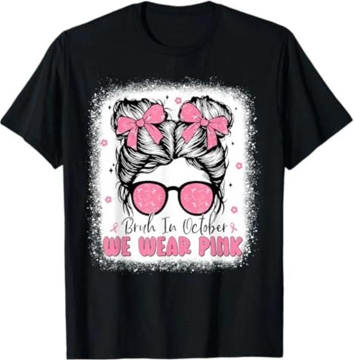 

Breast Cancer Messy Bun Girls Bruh in October We Wear Pink T-Shirt 3XL