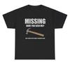 Missing Have You Seen Me Hammer T Shirt Funny Dad Fathers Day Gag Gift Humor Tee