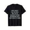 WHAT DOESN'T KILL YOU GIVES YOU A SET OF UNHEALTHY COPING MECHANISMS AND A DARK SENSE OF HUMOR T-Shirt - Black Short Sleeve Crew Neck Cotton Tee with