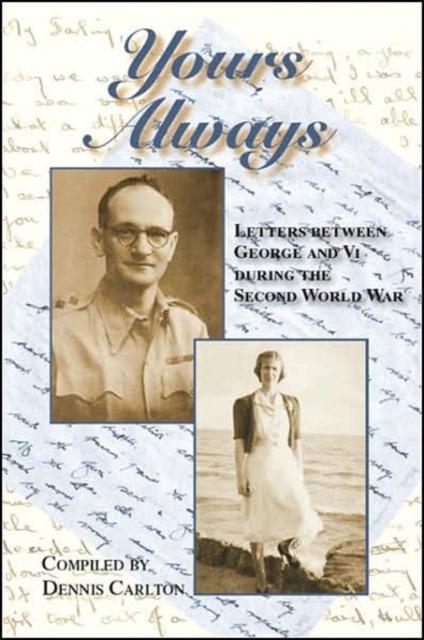 The Yours Always : Letters Between George and Vi During the Second World War Book