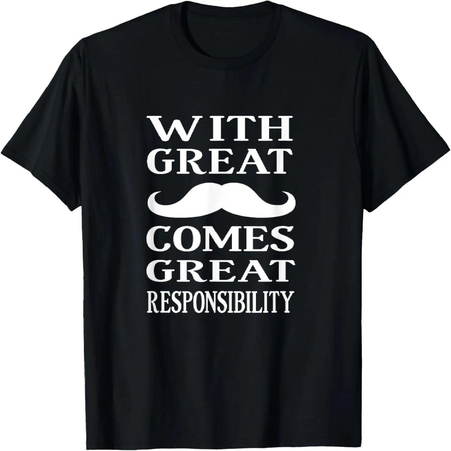 With Great Mustache Comes Great Responsibility Funny T-Shirt T-Shirt S