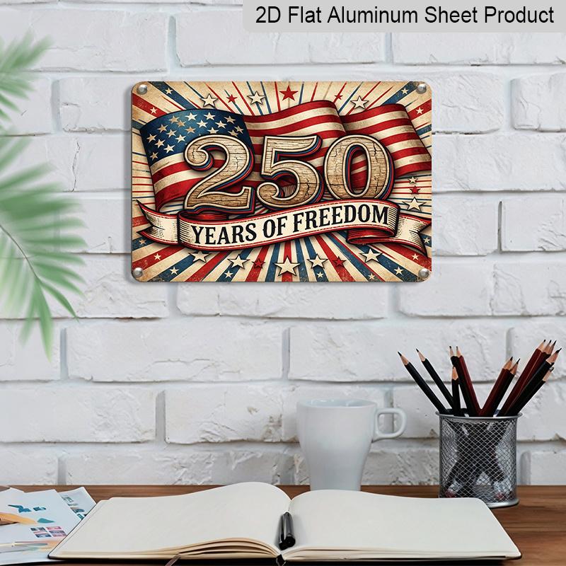 2D Flat, 1pc "250 Years of Freedom" USA Patriotic Aluminium Sign 12x8 Inch - Vintage American Flag Design, USA 250th Anniversary Independence Day
