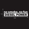 30*7CM Fashion NO SMOKE NO FUN DIESEL POWER Vinyl Decoration Car Sticker Decals Graphical