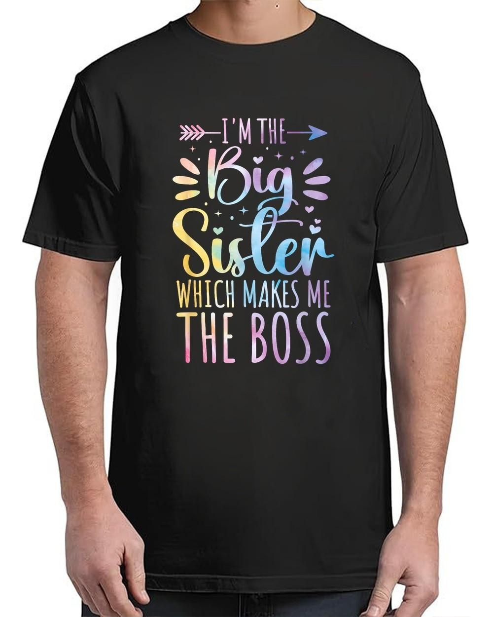 I m The Big Sister Which Makes Me The Boss Funny Funny Adult S-4XL T-Shirt L