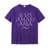 Si Vis Amari Ama If You Want To Be Loved Love Shirt Cotton Design Tops Tees Fashion Man Tshirts Summer
