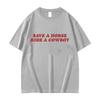 Save A Horse Ride A Cowboy Letter Print T Shirts Men Women Casual Fashion Short Sleeve T-shirt Tops Cotton Tshirt