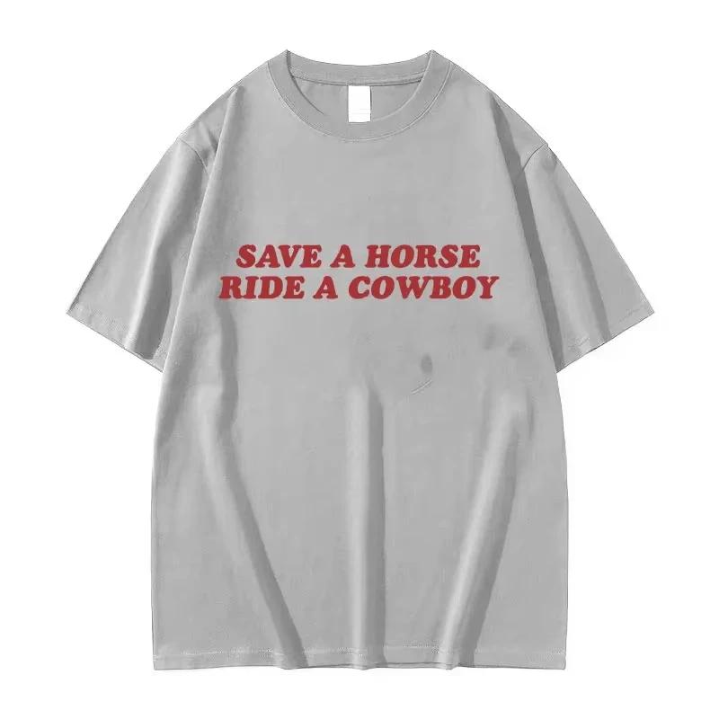 Save A Horse Ride A Cowboy Letter Print T Shirts Men Women Casual Fashion Short Sleeve T-shirt Tops Cotton Tshirt