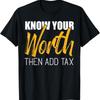 Know Your Worth Then Add Tax Contributions T Shirt