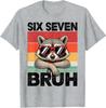 Funny 67 Meme 6 7 Six Seven Bruh Raccoon T Shirt
