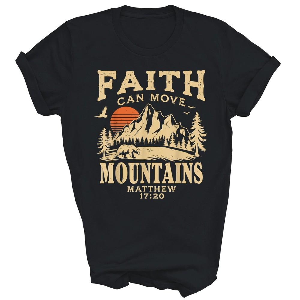 

Faith Can Move Mountains Christian Camping Unisex Shirt Gift 3XL