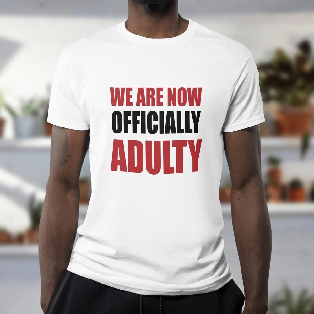 

We Are Now Officially Adulty Tshirt Funny Joke 18th Birthday Tee 031 S