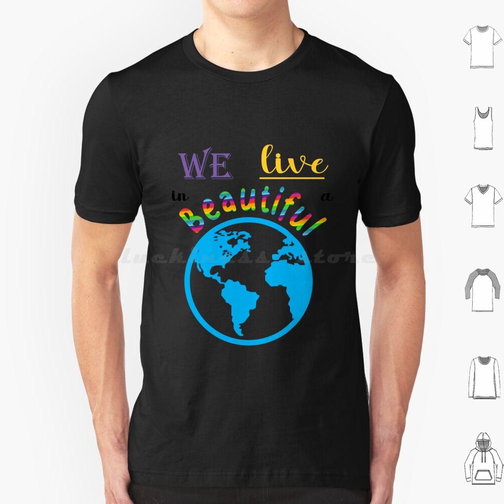 We Live In A Beautiful World T Shirt Big Size 100 Cotton Music Band World Beautiful Lifetime Song S