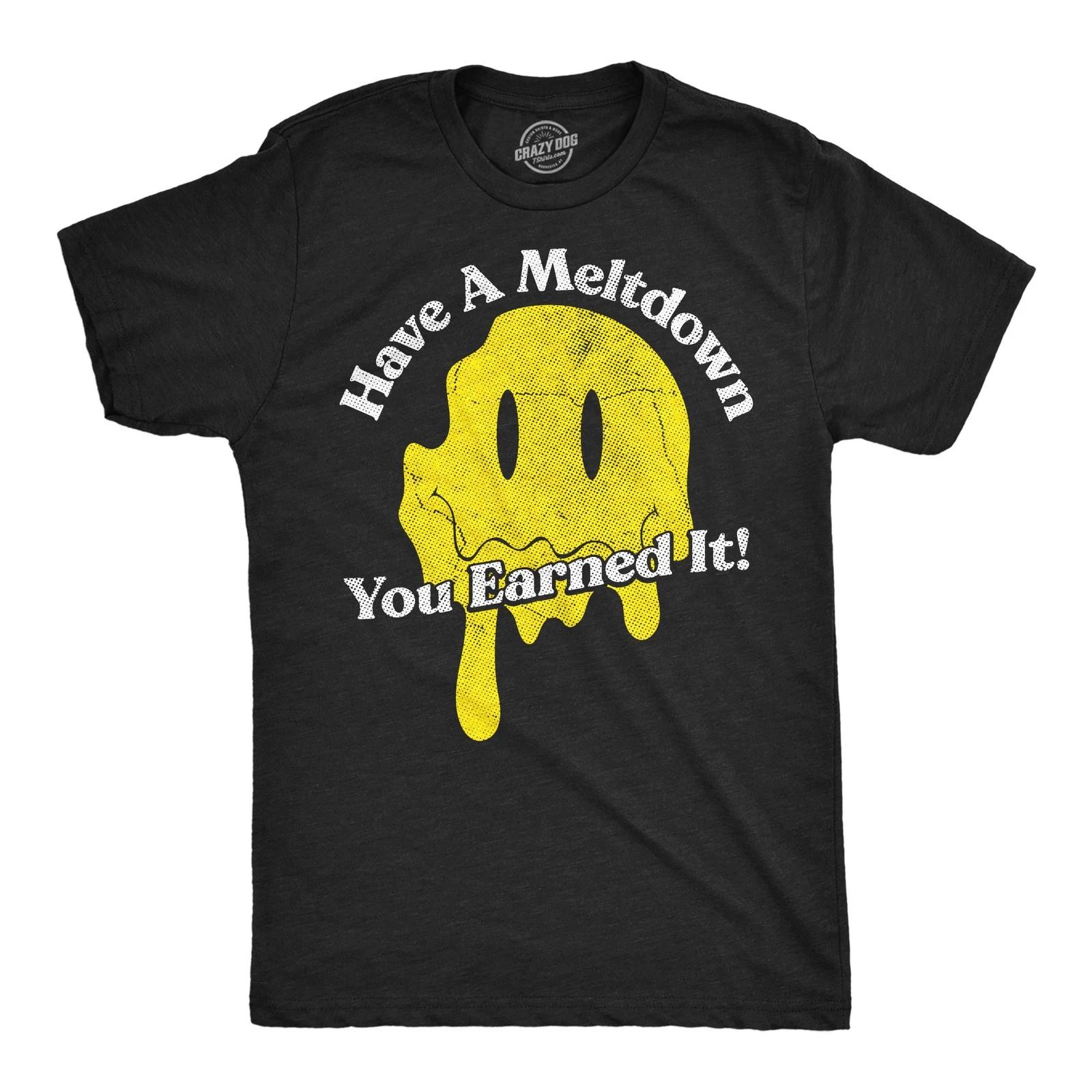 Mens Funny T Shirts Have A Meltdown You Earned It Sarcastic Smile Graphic XL