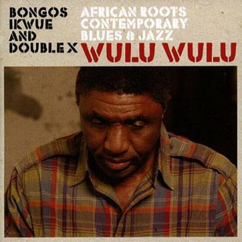 

CD BONGOS IKWUE, DOUBLE X - Wulu Wulu BIK001 Bik Records 2012 UK World Music