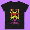 The Only Choice I Made Was To Be Myself Womens T-Shirt Mens Tops Tees Unisex