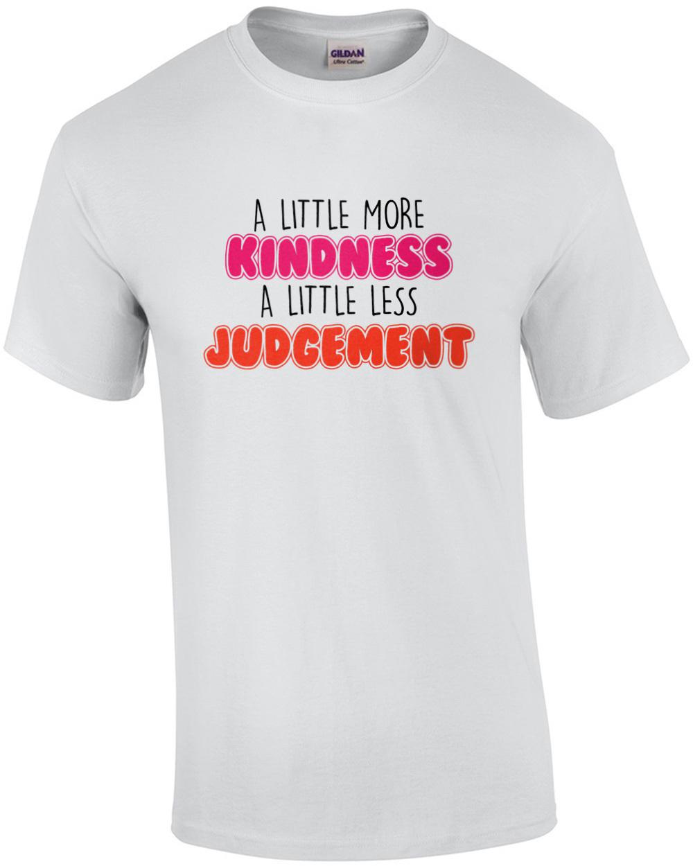 A Little more kindness - A little less judgement - ladies inspirational t-shirt Unisex T-Shirt L