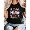 Women's Being A Nana Makes My Life Complete Grandma T-Shirt Heartwarming Gift for Nana, Grandma, or New Gra Same Style for Men and Women