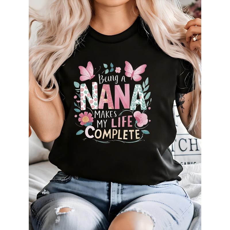 Women's Being A Nana Makes My Life Complete Grandma T-Shirt Heartwarming Gift for Nana, Grandma, or New Gra Same Style for Men and Women