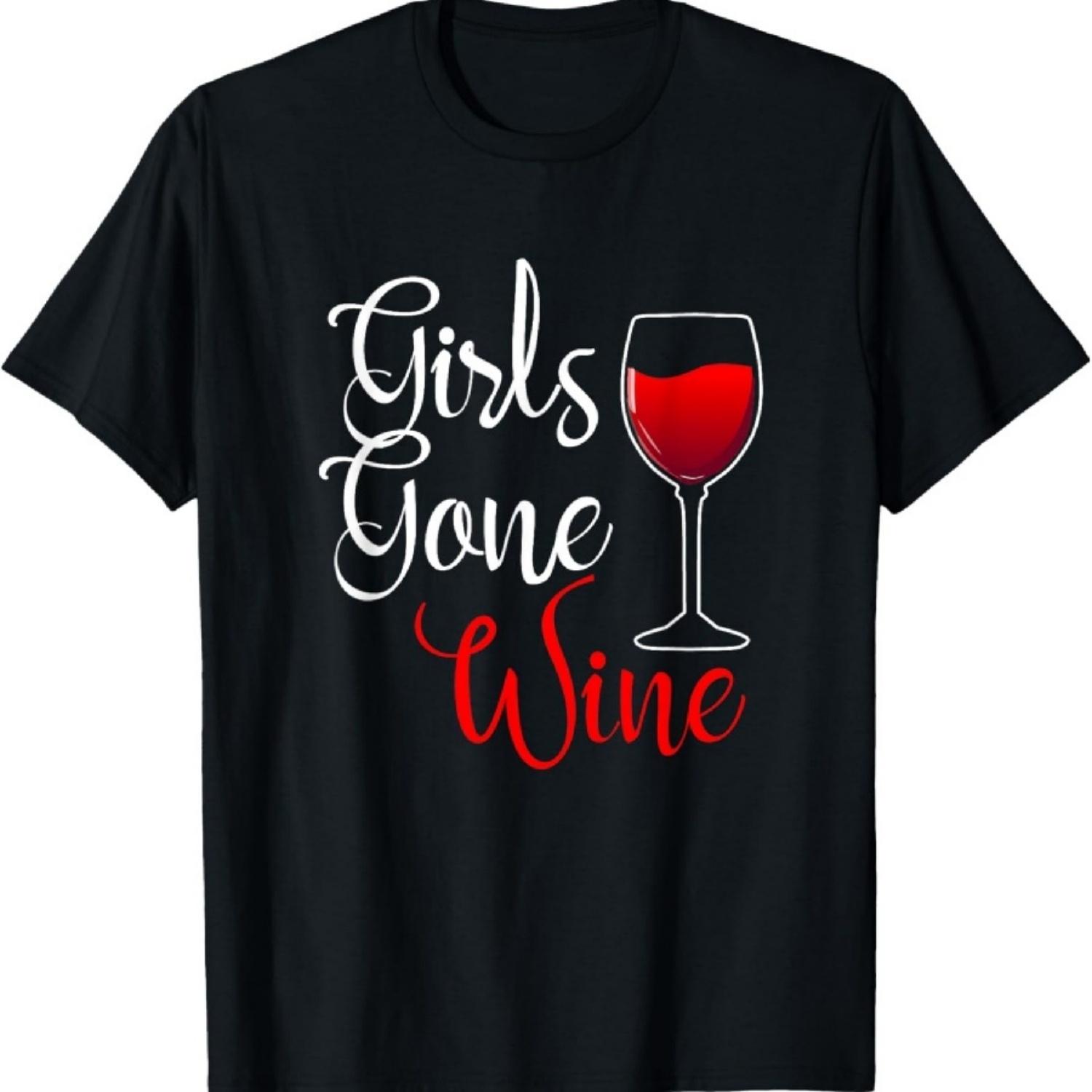

Girls Gone Wine Lover Wild Funny Alcohol Drinker Drinking T-Shirt XXXXXL