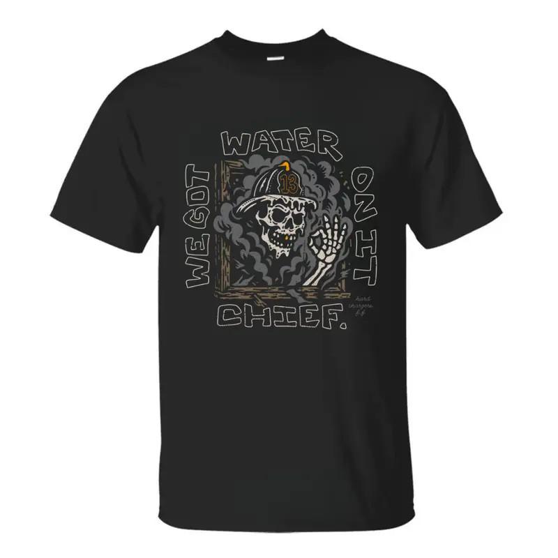 We Got Water On It Chief Firefighter T-Shirt, Bold Skull Firefighter Graphic Tee S