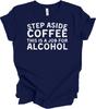 Step Aside Coffee, This Is a Job for Alcohol - Funny Tee