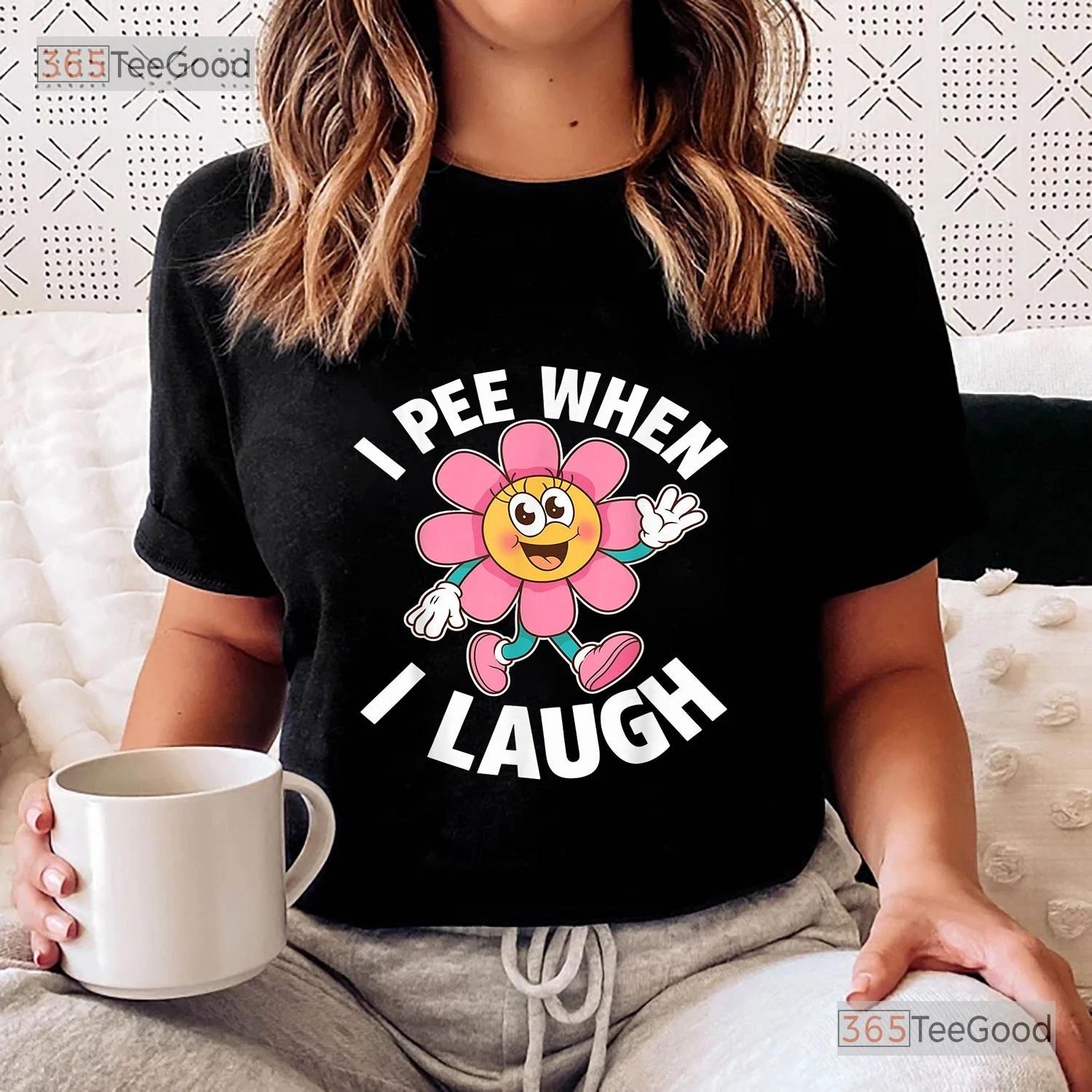 I Pee When I Laugh Funny Shirt, Flower Pun Gag Graphic Tee For Women Men 3XL
