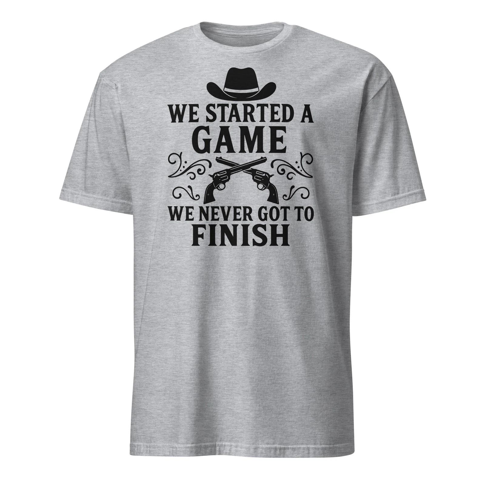 

We Started A Game We Never Got To Finish - Tombstone T-Shirt - Unisex 4XL