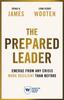 The Prepared Leader : Emerge from Any Crisis More Resilient Than Before