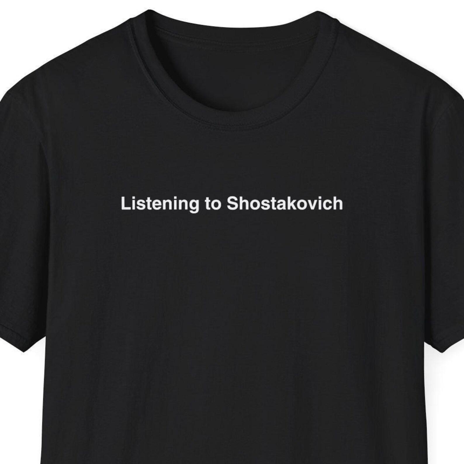 Listening to Shostakovich Shirt, Dmitri Shostakovich, Classical Music Gift, Symphony Orchestra, Minimalist Shirt for Women & Men 2XL