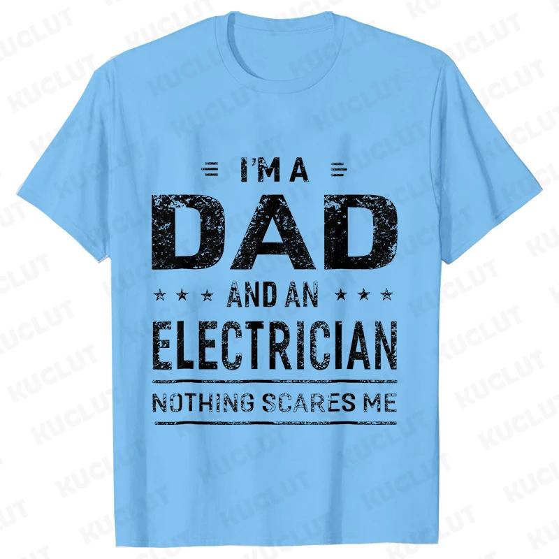 Im A Dad and Electrician Tshirts Men Father Funny Gift Camisas Men Fitted Classic T Shirt Mens T Shirt New Fashion Dad Tee Shirt