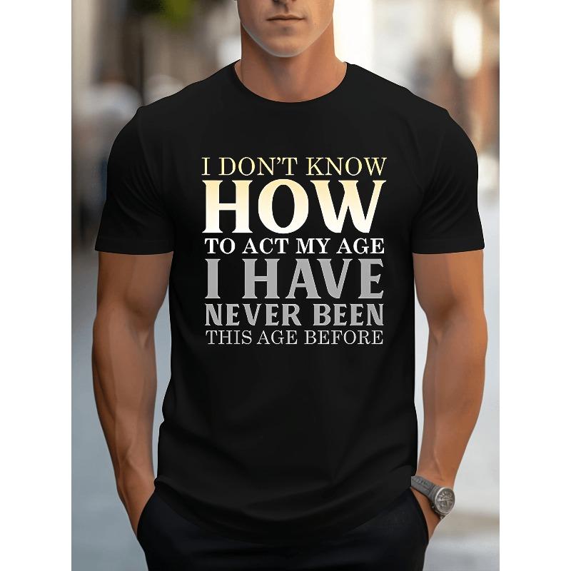 

Men s T-Shirt - I Don t Know How to Act My Age Print Gym & Everyday Shirt - Crew Neck Tee for Men - Machine Washable Casual Top, Comfortable Fit 4XL
