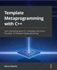 Bok Template Metaprogramming with C++ : Learn Everything About C++ Templates and Unlock the Power of Template Metaprogramming
