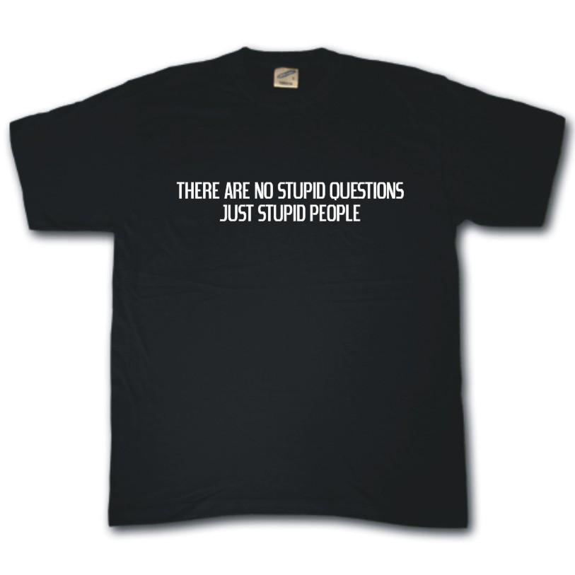 No Stupid Questions T-shirt Only Stupid People Funny Rude Tee Shirt