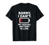 Sorry I Cant My Social Battery Is Low Funny Antisocial T-Shirt