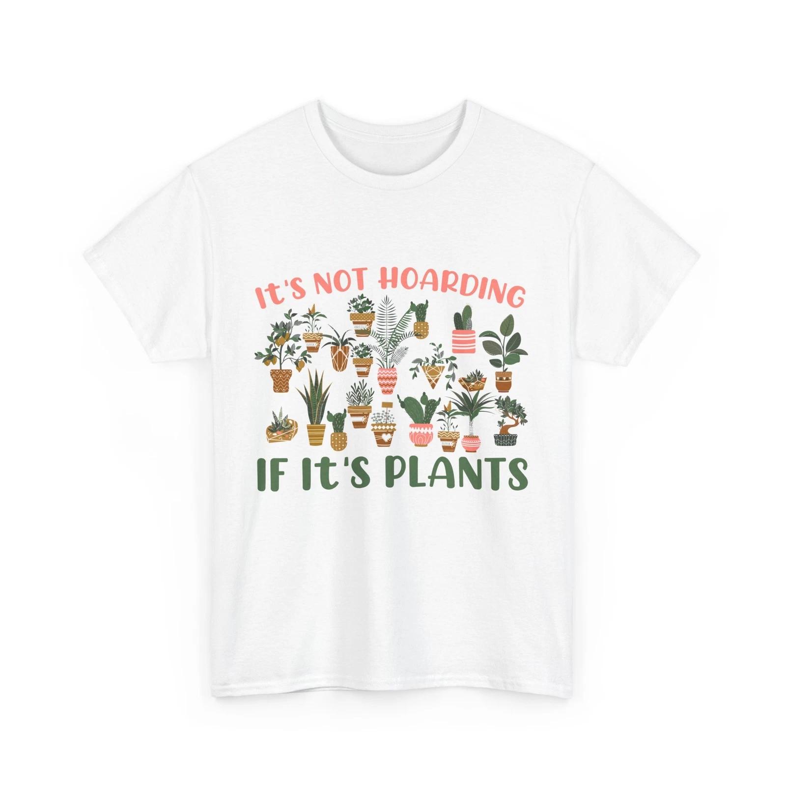 Gardener Shirt, It s Not Hoarding If It s Plants Gardening Planting Lover Shirt S