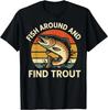 Funny Fish Around and Find TroutFunny Design Gift Unisex T-Shirt
