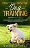 Libro Practical Positive Dog Training The Complete Guide To Raising And Training An A by Jessica Johnson - Paperback