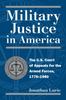 Libro Military Justice In America : The U.S. Court of Appeals for the Armed Forces, 1775-1980