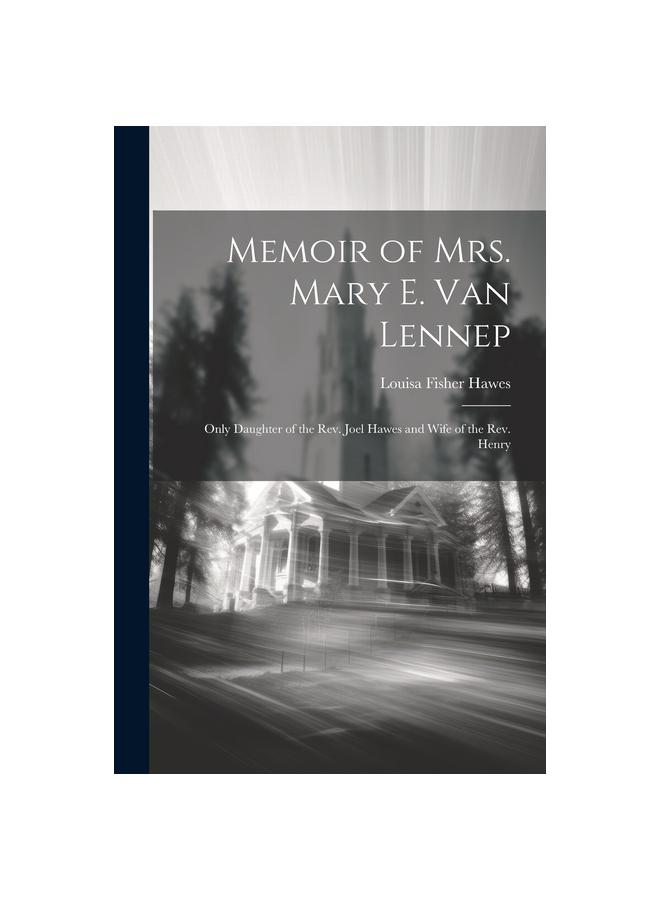 Memoir of Mrs. Mary E. Van Lennep : Only Daughter of the Rev. Joel Hawes and Wife of the Rev. Henry
