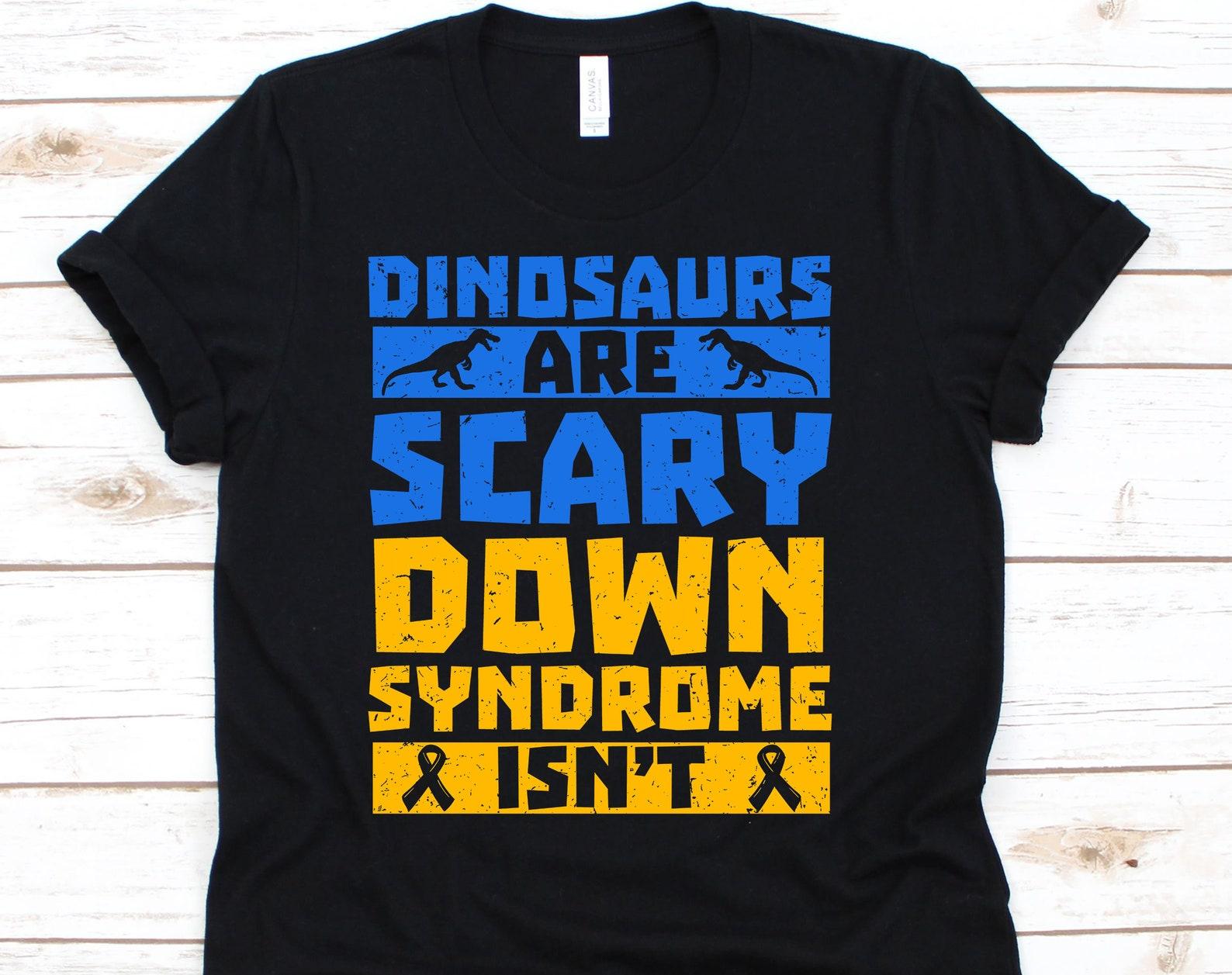 Dinosaurs Are Scary Down Syndrome Isn t, Down Syndrome Awareness Shirt, Down Syndrome Tshirt, Dinosaur Shirt, Funny Dinosaur L