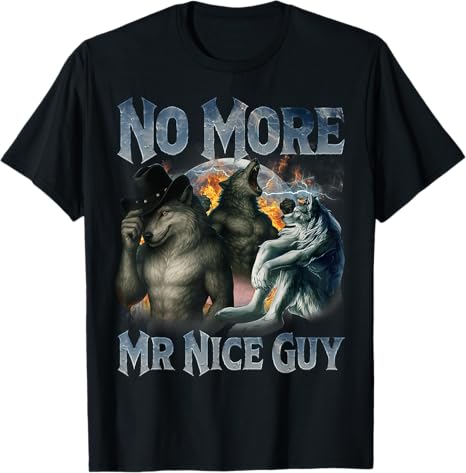No More Mr Nice Guy Funny Alpha Wolf Meme Unhinged Brainrot TShirt Unisex and Women Oversize Fashion Casual Street Retro TShirt