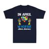 In April We Wear Blue Autism Awareness Month Inspiration Gift Unisex T-Shirt