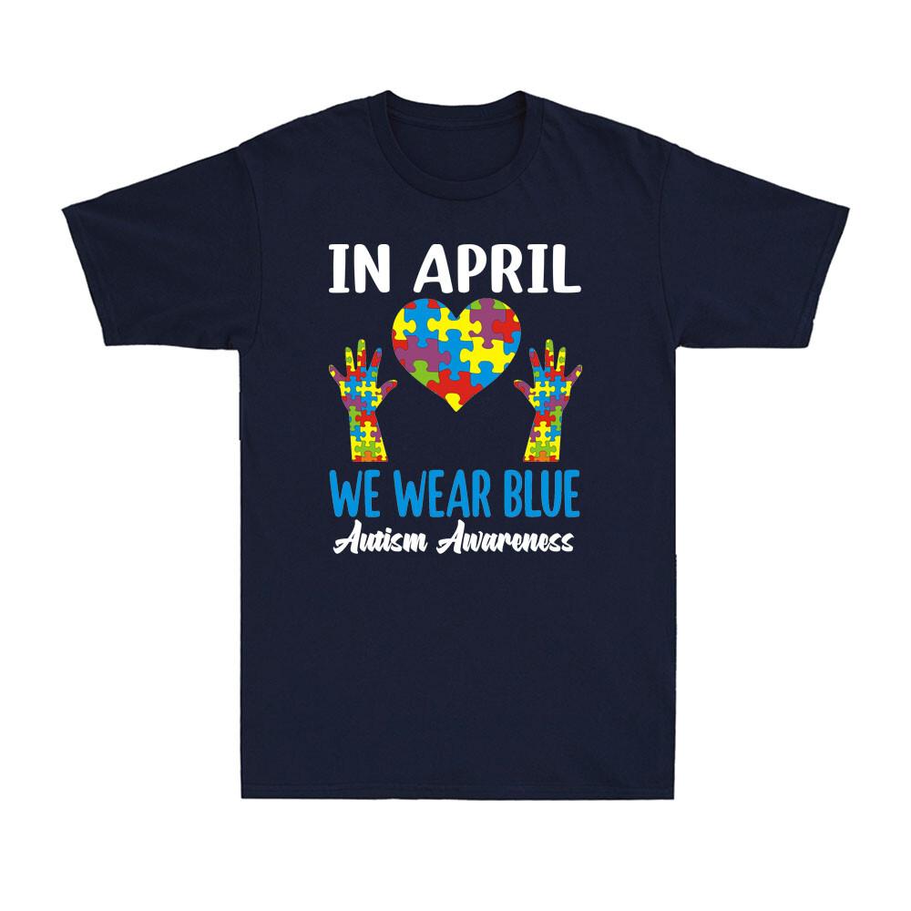Im April Tragen Wir Blau Autismus-Bewusstseinsmonat Inspirationsgeschenk Unisex T-Shirt