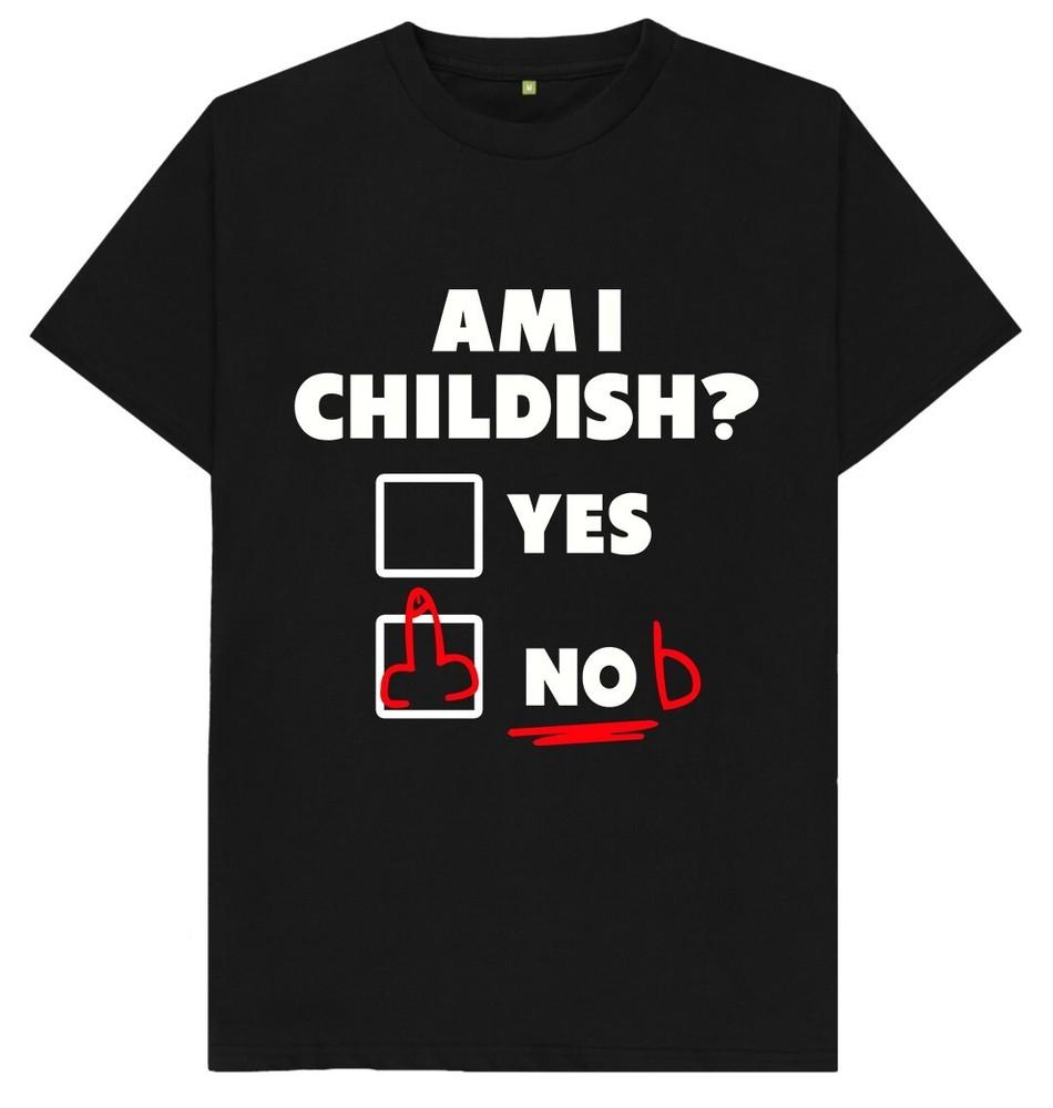 

Am I Childish Yes Nob Funny Joke Humour Gift T Shirt 2XL