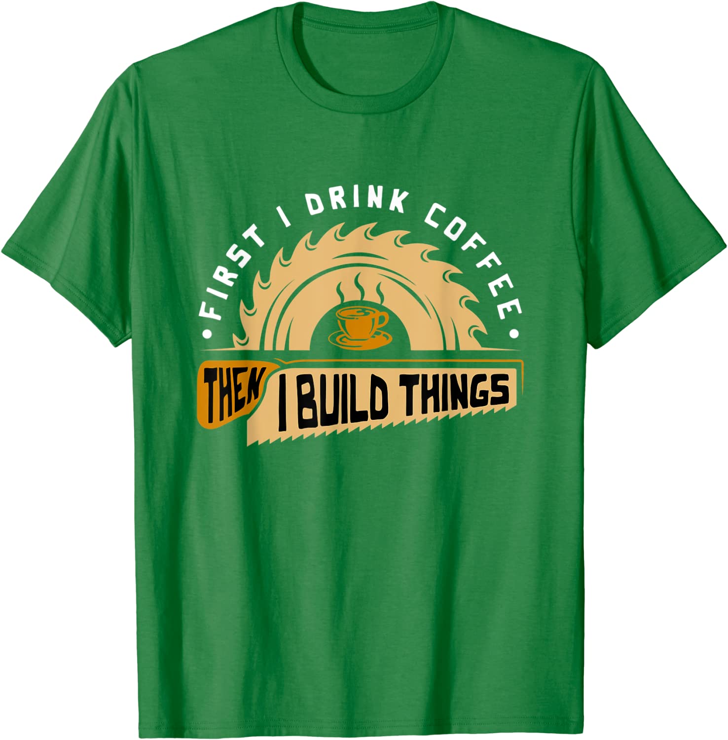 

First I Drink Coffee Then I Build Things - Woodworking T-Shirt Cute Summer Top T-shirts Cotton Tops Tees for Men Fitness Tight 4XL