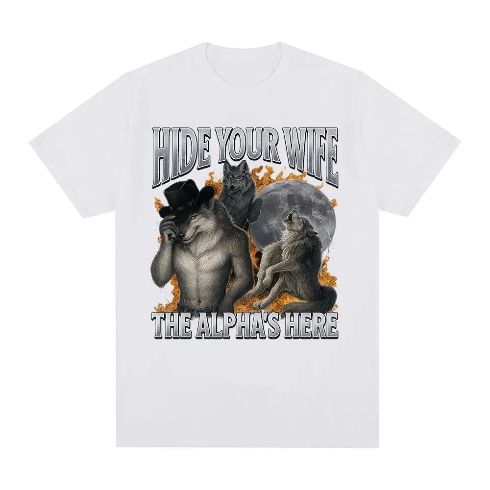 Fashion Hide Your Wife The Alpha Is Here Funny Werewolf Meme Graphic Tshirts Women Hip Hop Casual Cotton Short Sleeve T Shirts