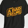 Star Wars Inspired Shirt, I Have a Bad Feeling About This Tee, Sci Fi Parody Shirt, Nerd Graphic Tee, Retro Movie Fan Gift