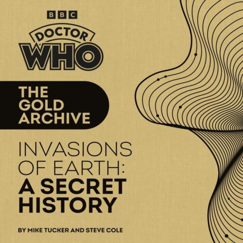 Doctor Who The Gold Archive Invasions of Earth A Secret History by Steve Cole Hardback Book 9781785949340