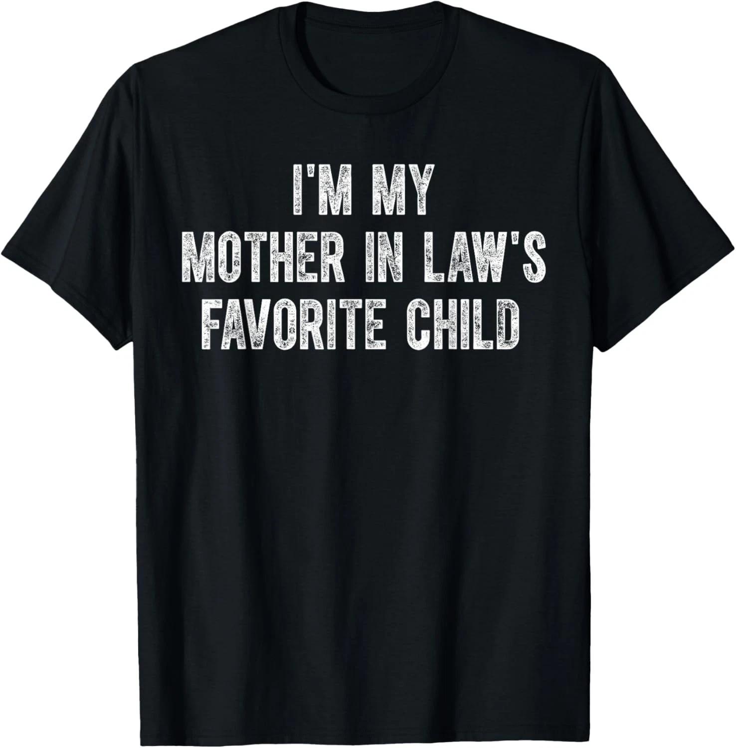 Im My Mother in Laws Favorite Child Gift Unisex T-Shirt M